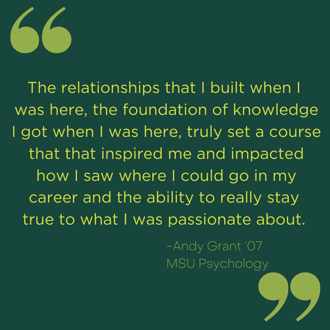 A quote from Andy Grant " The relationships that I built when I  was here, the foundation of knowledge I got when I was here, truly set a course that that inspired me and impacted how I saw where I could go in my career and the ability to really stay  true to what I was passionate about."